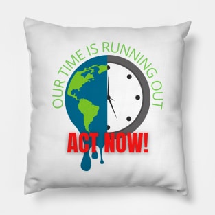 Our Time is Running Out, Act Now! Pillow