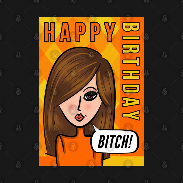 Happy Birthday Bitch! by loeye