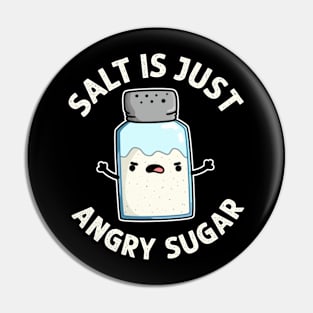 Salt is just angry sugar Pin