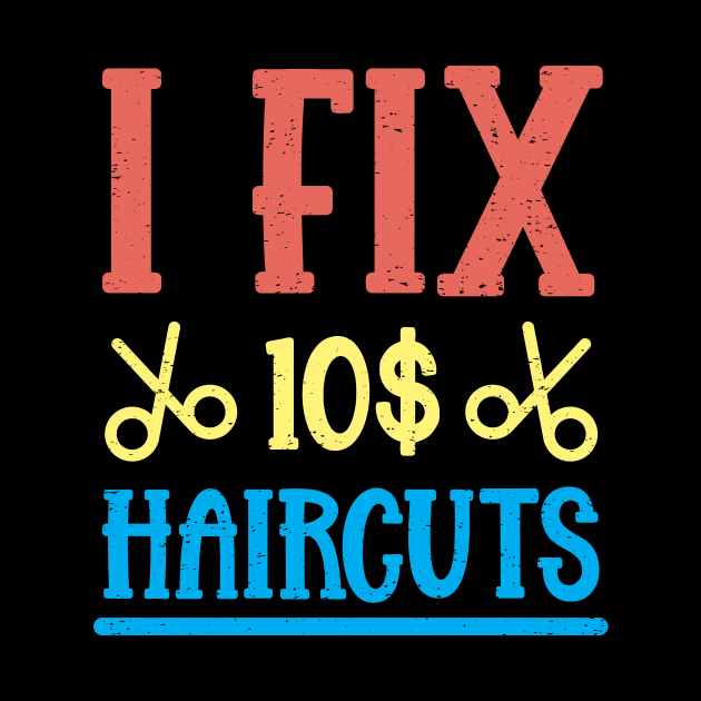 I Fix 10$ Haircuts by TeesbyJohn