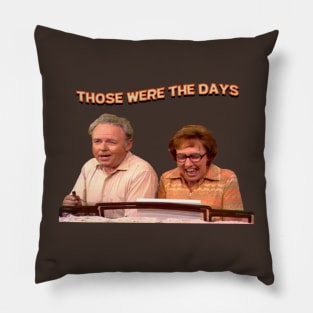 Those Were The Days- All In The Family Pillow