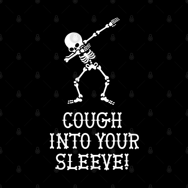 Dab dabbing skeleton cough into your sleeve Covid-19 Corona by LaundryFactory