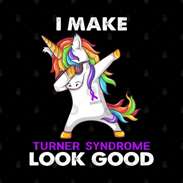 I Make Turner Syndrome Look Good Support Turner Syndrome Warrior Gifts by ThePassion99