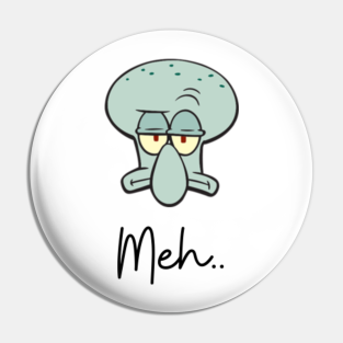 Squidward Meme Pins And Buttons Teepublic