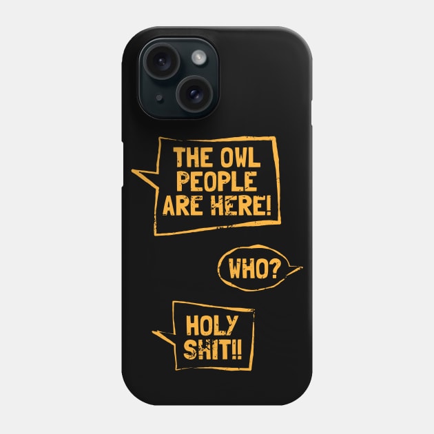 The Owl People Are Here! Phone Case by Kushteez