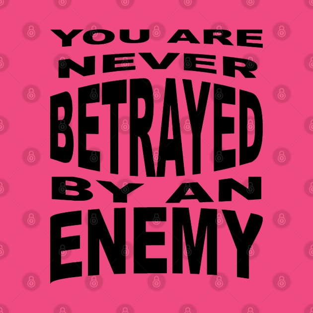You Are Never Betrayed By An Enemy by taiche