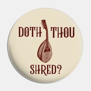 Doth Thou Shred? (version 2) Pin