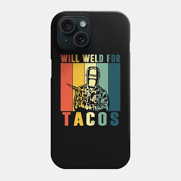 Will Weld For Tacos Lovers Shirt Funny Welding Welder Weld Phone Case by Sowrav