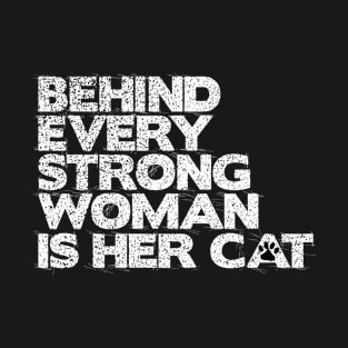 Behind Every Strong Woman Is Her Cat T-Shirt