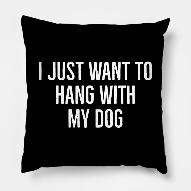 I Just Want To Hang With My Dog Pillow by evokearo