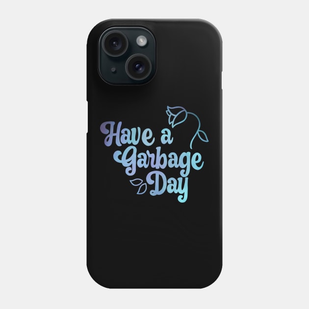 Have a Garbage Day Phone Case by possumtees