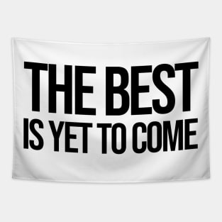 The Best is yet to Come Tapestry