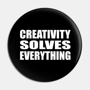 Creativity solves everything Pin