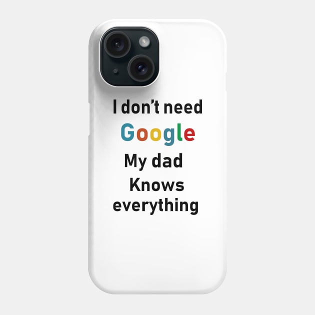 i dont need google my dad knows everything Phone Case by Souna's Store