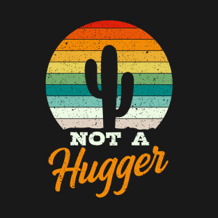 Not A Hugger Cactus Gift T-Shirt