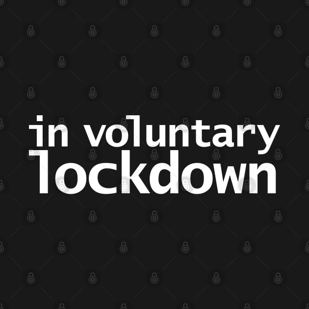 In Voluntary Lockdown Funny Typography by ellenhenryart