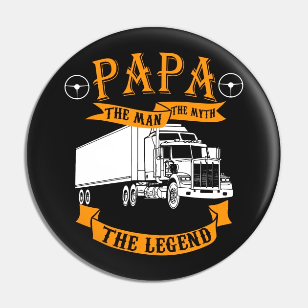 Papa. The Man, the myth, the legend - for Truck drivers Pin by UmagineArts