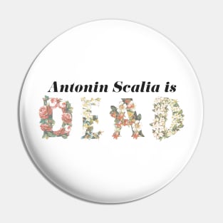 Scalia is Dead Floral - Black Text Pin