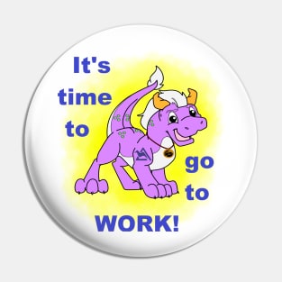 It's Time to go to Work Pin