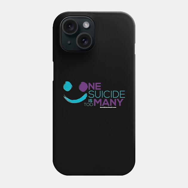 One Suicide is Too Many Phone Case by Kenn Blanchard