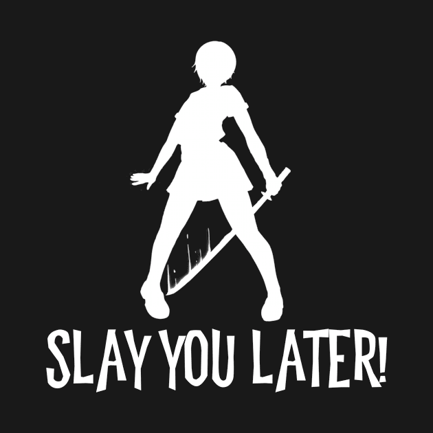 Slay You Later by MessageOnApparel