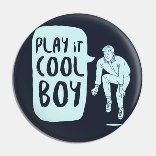 Play it cool boy Pin