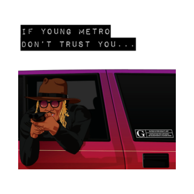 If Young Metro Don't Trust You Future Hendrix TShirt TeePublic