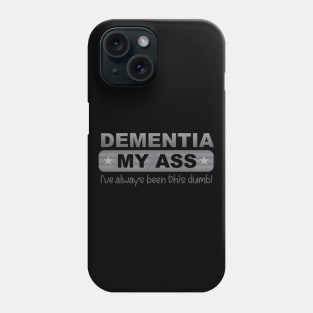 Dementia My Ass Phone Case