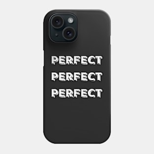 PERFECT PERFECT PERFECT Phone Case