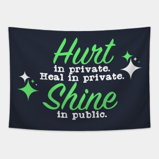 Hurt in private Heal in Private Shine in Public Tapestry