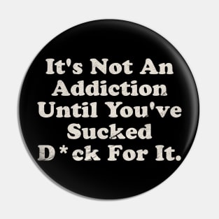 Offensive ~ It’s not an addiction Pin