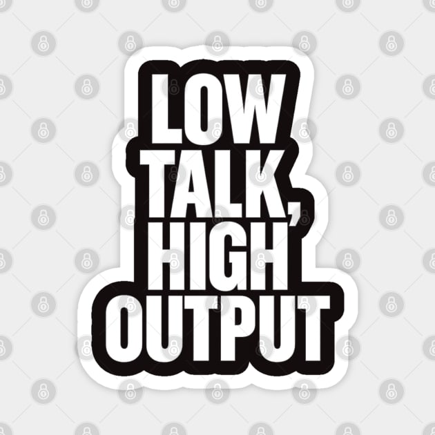 Low Talk High Output Minimalist Bold Typography Statement Design Magnet by Anne Lee