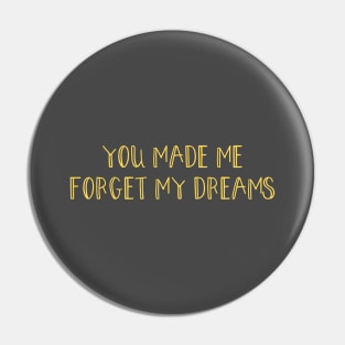 You made me forget my dreams, mustard Pin