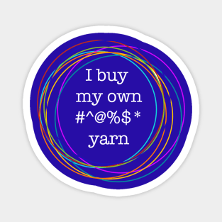 I buy my own yarn Magnet