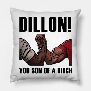 DILLON! YOU SON OF A BITCH - PREDATOR Pillow