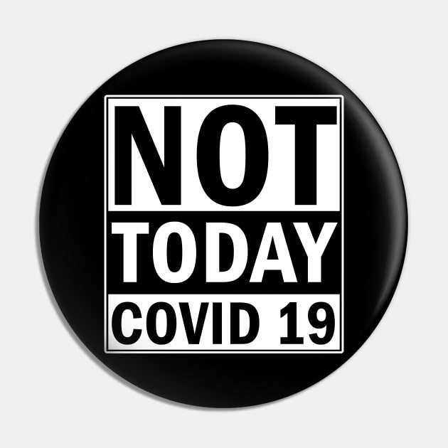Not Today Covid 19 Pin by valentinahramov