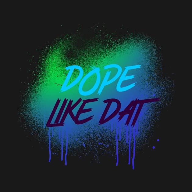 DOPE LIKE DAT DRIPPING by DesignwithYunuk