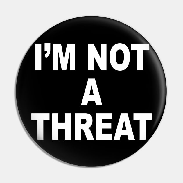 IM NOT A THREAT Pin by TheCosmicTradingPost