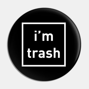 I'm Trash - White Ink T-Shirt Pin