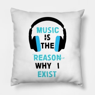 Music is the reason why I exist (Blue) Pillow