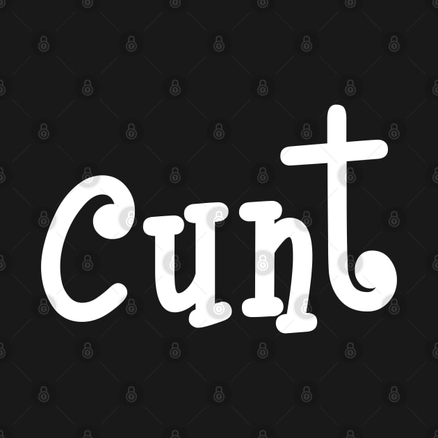 Cunt.... Just Cunt by Squeeb Creative