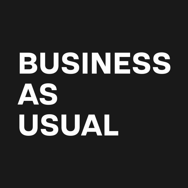 Business As Usual Tee - Classic Statement T-Shirt for Professionals by LeBreadNButter