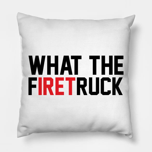 Funny Fireman Quote What the Firetruck for Firefighter Pillow by D'store Hesti Production