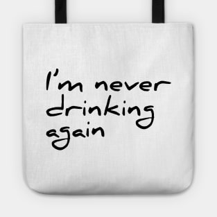 Funny Quote I'm Never Drinking Again Tee Tote