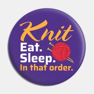 Knit Eat Sleep, In that Order - Funny Knitting Quotes (Dark Colors) Pin