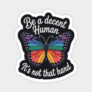 Be A Decent Human, It's Not That Hard Magnet