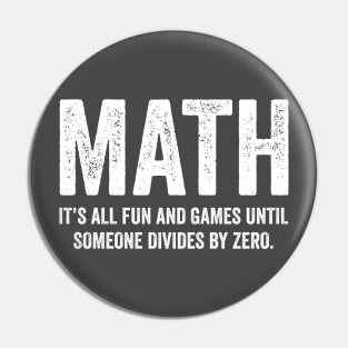 Math It's All Fun And Games Until Someone Divides Zero T Shirt Pin