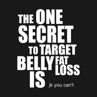 The Secret to Target Belly Fat Loss T-Shirt