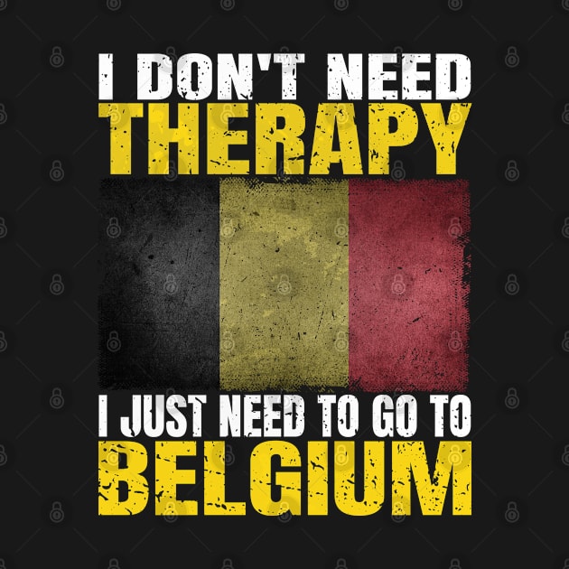 I Don't Need Therapy I Just Need To Go To Belgium Belgian Flag by Smoothbeats