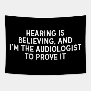 Hearing is Believing, and I'm the Audiologist to Prove It Tapestry